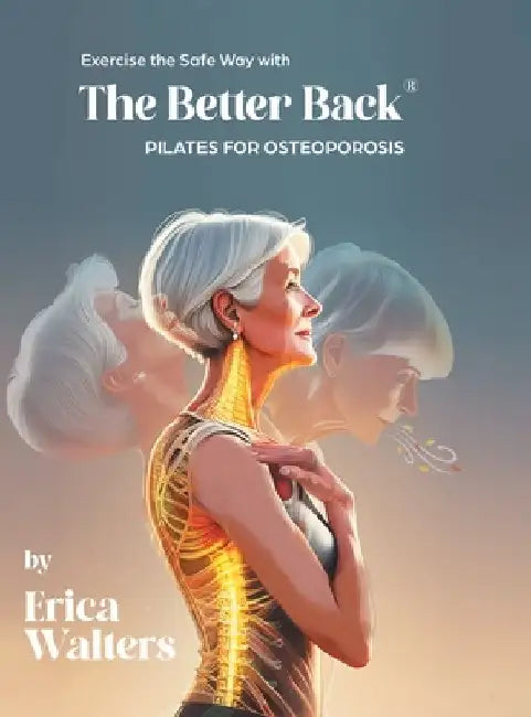 Exercise the Safe Way with The Better Back(R) by Erica Walters