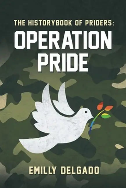 The Historybbook of Priders: Operation Pride by Emilly Delgado