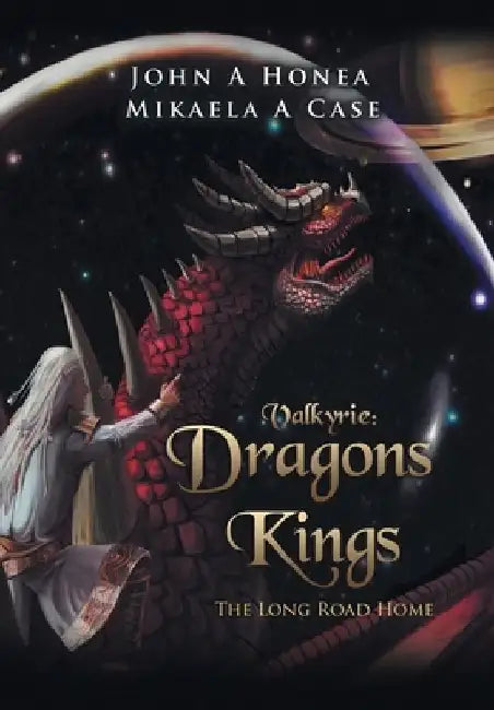 Valkyrie: Dragons and Kings by John A. Honea