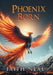 Phoenix Born by Faith Neal