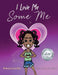 I Love Me Some Me by Tracey A. MASH