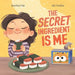 The Secret Ingredient Is Me: A Story About Self-Worth, Confidence, and Believing in Yourself by Afa Tazkia, Katrina Liu