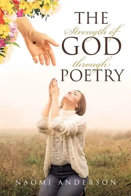 The Strength of God through Poetry by Naomi Anderson