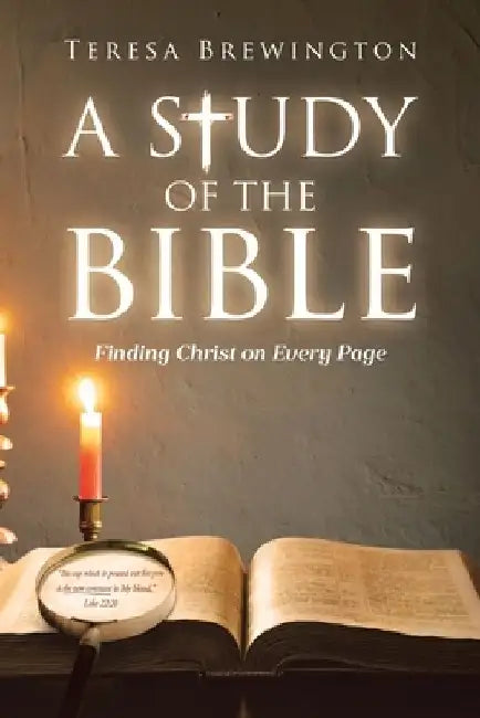 A Study of the Bible: Finding Christ on Every Page by Teresa Brewington