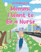 Mommi, I Want to Be a Nurse by La Fridlington