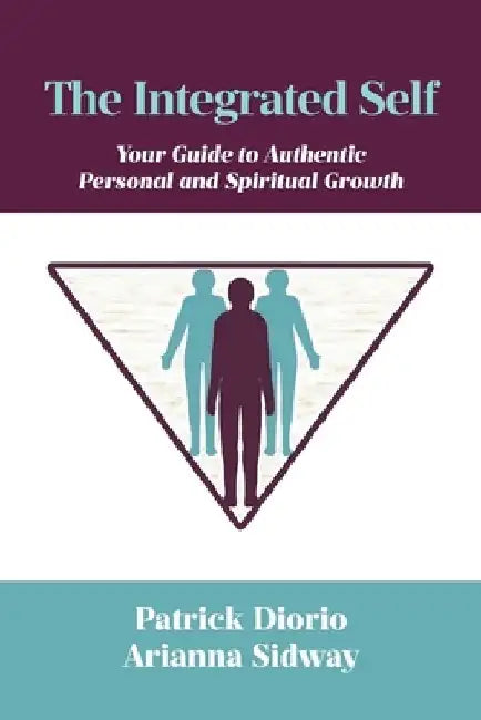 The Integrated Self: Your Guide to Authentic Personal and Spiritual Growth by Patrick Diorio