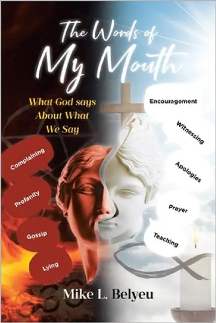 The Words of My Mouth: What God Says about What We Say by Belyeu, Mike L.