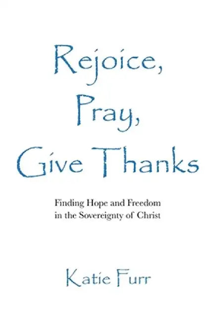 Rejoice, Pray, Give Thanks by Katie Furr