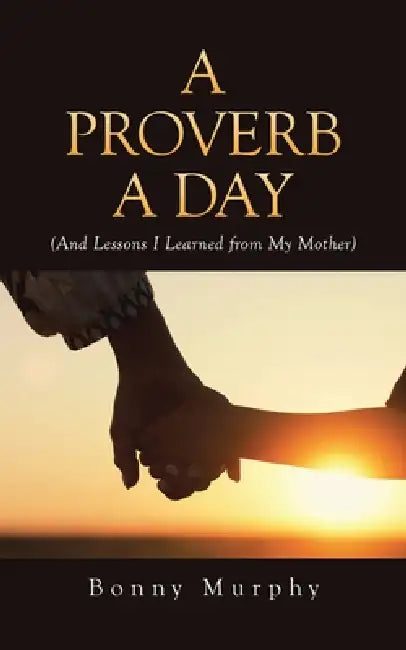 A Proverb a Day: (And Lessons I Learned from My Mother) by Bonny Murphy