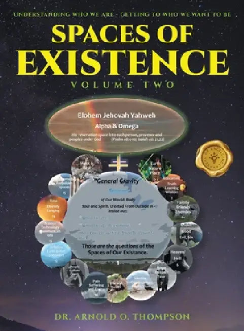 Spaces of Existence Volume Two: Understanding Who We Are - Getting to Who We Want to Be by Arnold O. Thompson