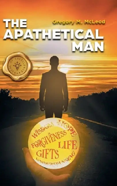 The Apathetical Man by Gregory M. McLeod