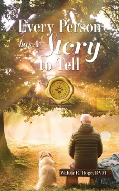 Every Person Has A Story To Tell by DVM Walter R. Hoge