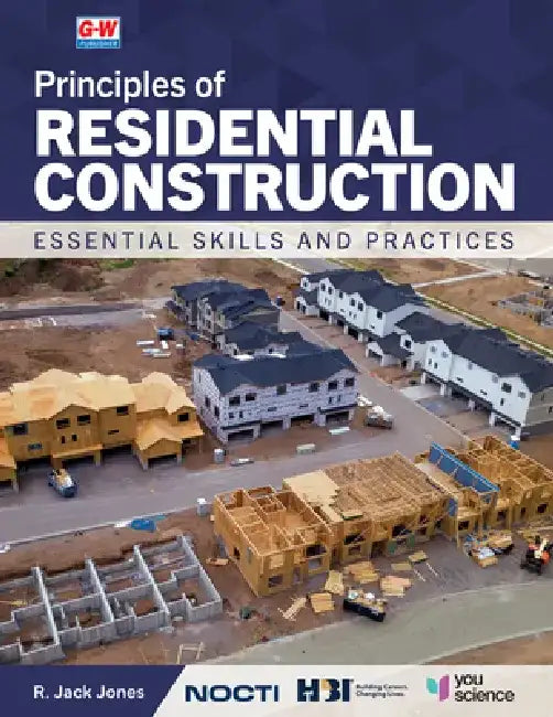 Principles of Residential Construction: Essential Skills and Practices by R. Jack Jones