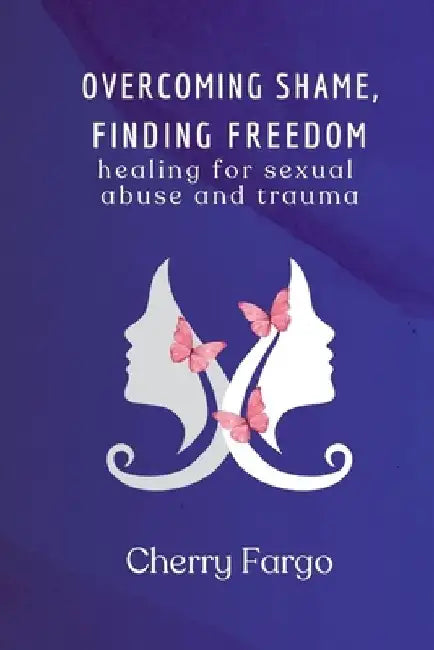 Overcoming Shame, Finding Freedom: Healing for Sexual Abuse and Trauma by Mike Lehew