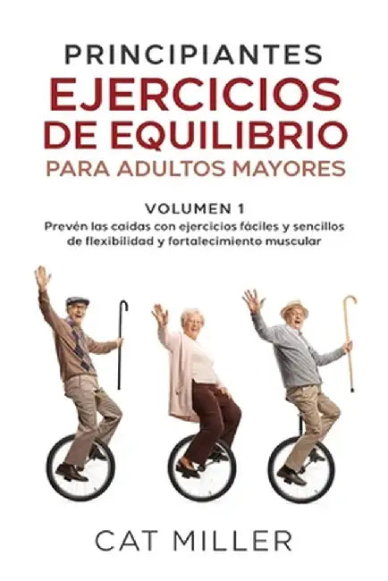 PRINCIPIANTES EJERCICIOS DE EQUILIBRIO PARA ADULTOS MAYORES" Excerpt From: Cat Miller. "PRINCIPIANTES EJERCICIOS DE EQUILIBRIO: PARA ADULTOS MAYORES by Cat Miller