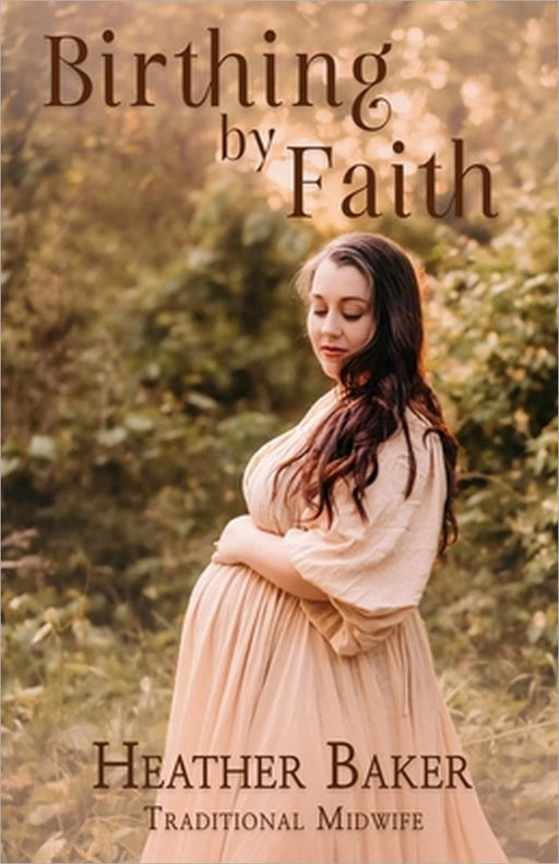 Birthing By Faith by Heather Baker