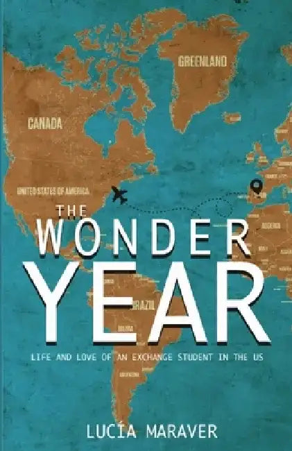 The Wonder Year: Life and love of an exchange student in the US by Lucia Maraver