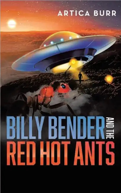 Billy Bender and the Red Hot Ants: A tale from the "Outer Worlds Collection" by Burr, Artica