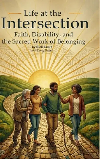 Life at the Intersection: Faith, Disability, and the Sacred Work of Belonging by Doug Dennis