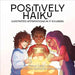 Positively Haiku: Illustrated affirmations in 17 syllables by Frank Clark