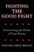 Fighting the Good Fight: Overcoming the Power of Your Enemy by Larry Briggs