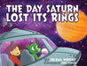 The Day Saturn Lost Its Rings by Jelena Wright, Chris Fowler