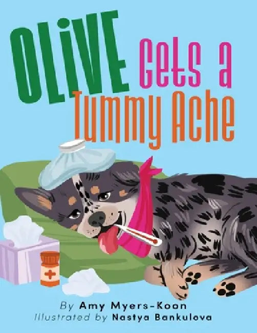 Olive Gets a Tummy Ache by Amy Myers-Koon, Nastya Bankulova