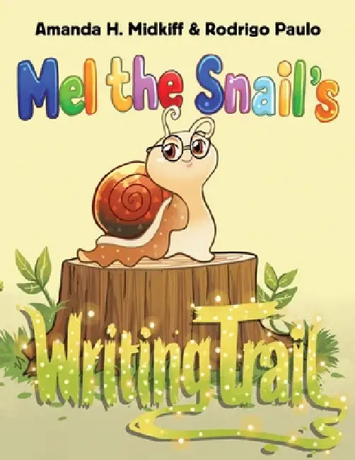 Mel the Snail's Writing Trail by Amanda H. Midkiff, Rodrigo Paulo