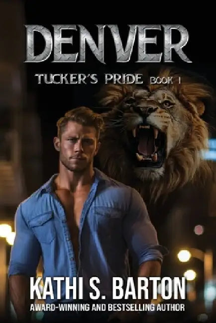 Denver: Tucker's Pride-Paranormal Lion Shifter Romance by Kathi S. Barton