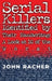 Serial Killers Identified by Their Handwriting: A Look at 10 of the Worst by John Racher