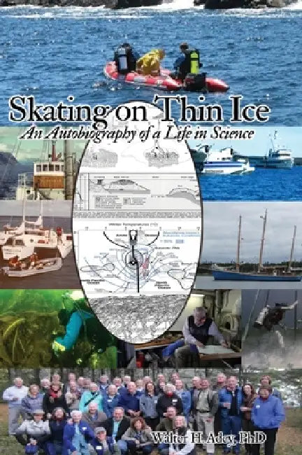 Skating on Thin Ice: An Autobiography of a Life in Science by Walter H. Adey