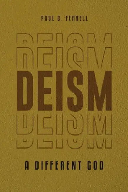 Deism: A Different God by Paul C. Ferrell