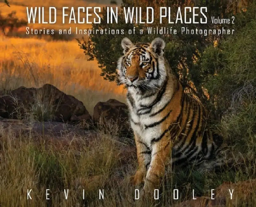 Wild Faces in Wild Places Volume 2: Stories and Inspirations of a Wildlife Photographer by Kevin Dooley