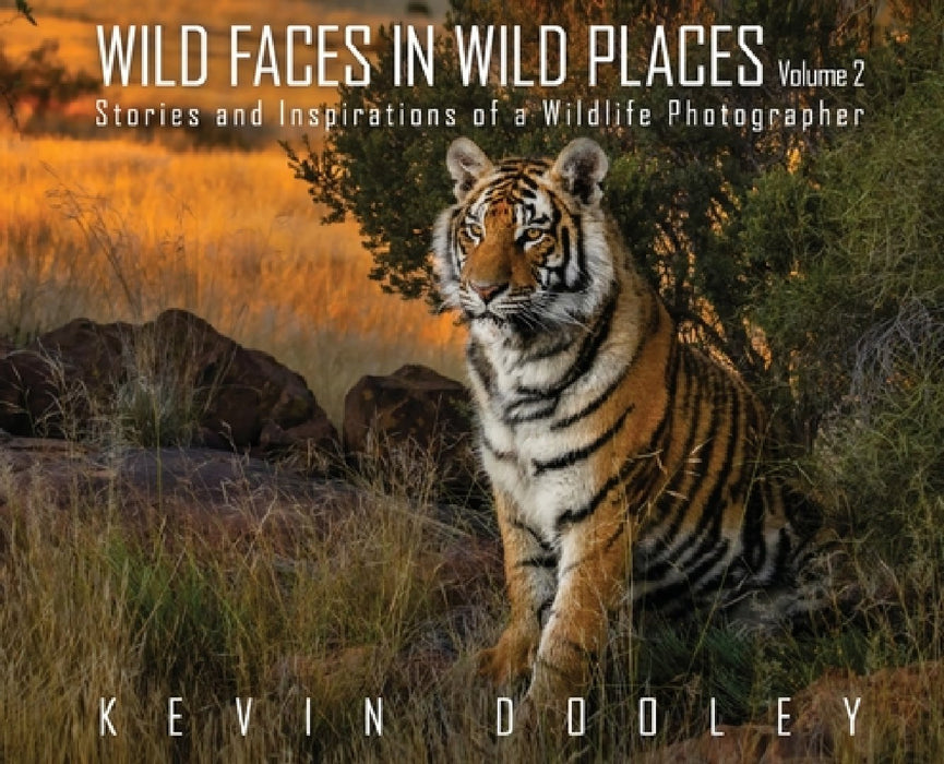 Wild Faces in Wild Places Volume 2: Stories and Inspirations of a Wildlife Photographer