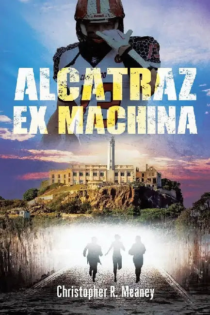 Alcatraz Ex Machina by Christopher R. Meaney