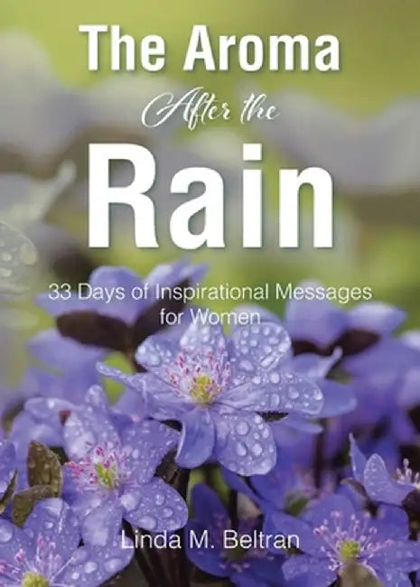The Aroma After the Rain: 33 Days of Inspirational Messages for Women by Linda M. Beltran