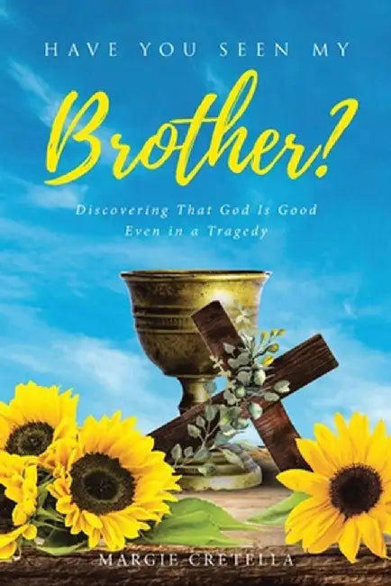Have You Seen My Brother?: Discovering That God Is Good Even in a Tragedy by Margie Cretella
