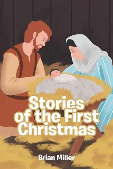Stories of the First Christmas by Brian Miller