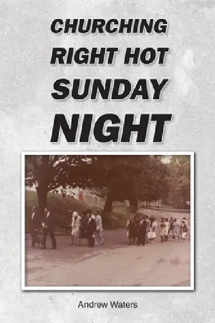 Churching Right Hot Sunday Night by Andrew Waters