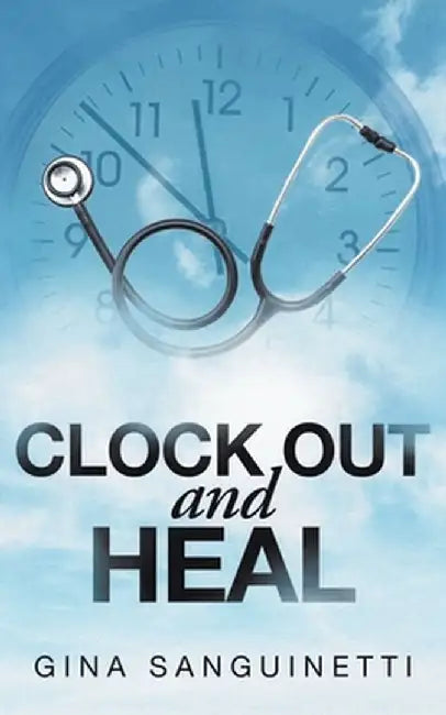 Clock Out and Heal by Gina Sanguinetti