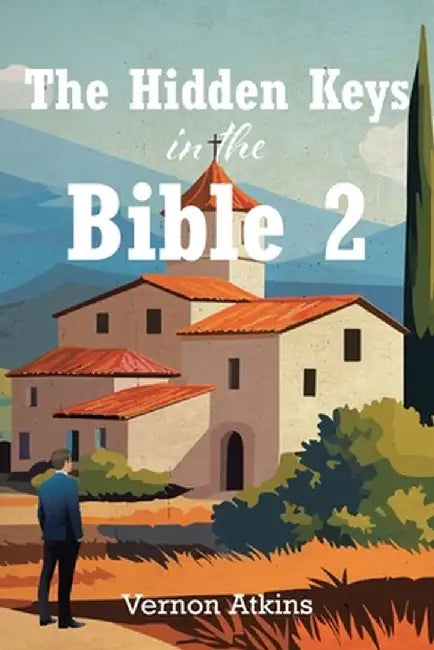 The Hidden Keys in the Bible 2 by Vernon Atkins