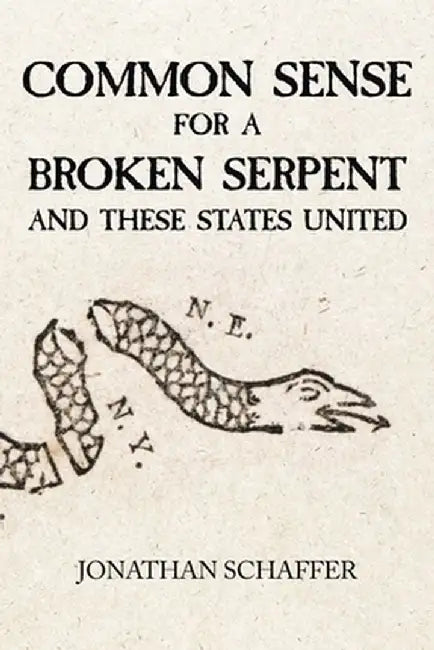 Common Sense for a Broken Serpent and These States United by Jonathan Schaffer