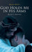 God Holds Me In His Arms: Raine's Journey by Raine Miller