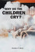 Why Do the Children Cry? by Gordon E. Bane