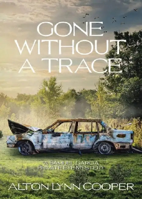 Gone Without a Trace: A Samuel Garcia Private Eye Mystery by Alton Lynn Cooper