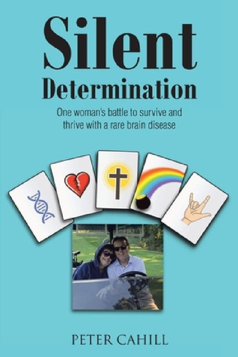 Silent Determination: One woman's battle to survive and thrive with a rare brain disease by Peter Cahill