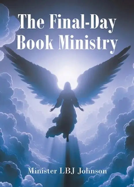 The Final-Day Book Ministry: God's Holy World Revealed by Minister Lbj Johnson