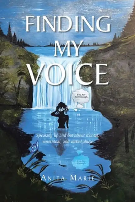 Finding My Voice: Speaking up and out about mental, emotional, and verbal abuse by Antia Marie