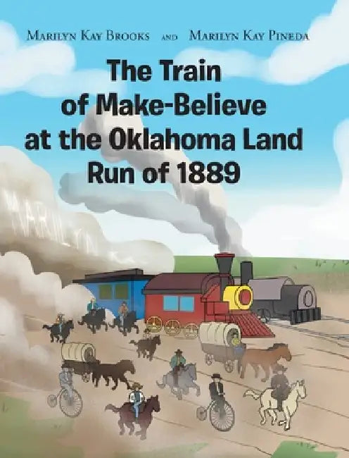 The Train of Make-Believe at the Oklahoma Land Run of 1889 by Marilyn Kay Brooks