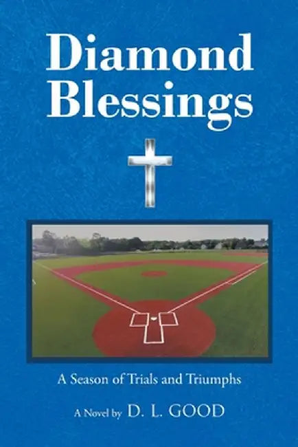 Diamond Blessings: A Season Of Trials and Triumphs by D. L. Good